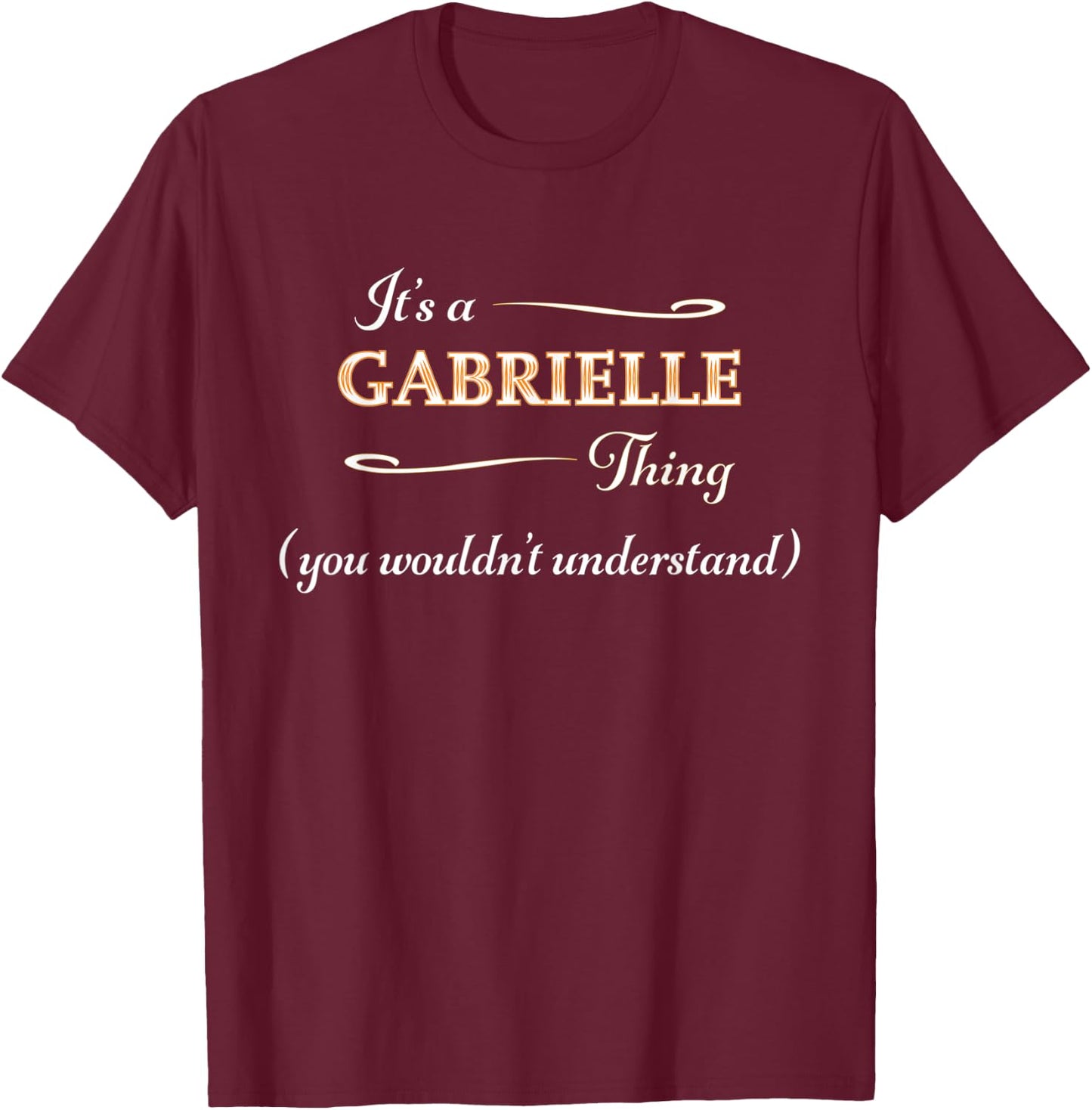 It's a GABRIELLE Thing You Wouldn't Understand | Name Gift T-Shirt - T-Shirt | Maroon