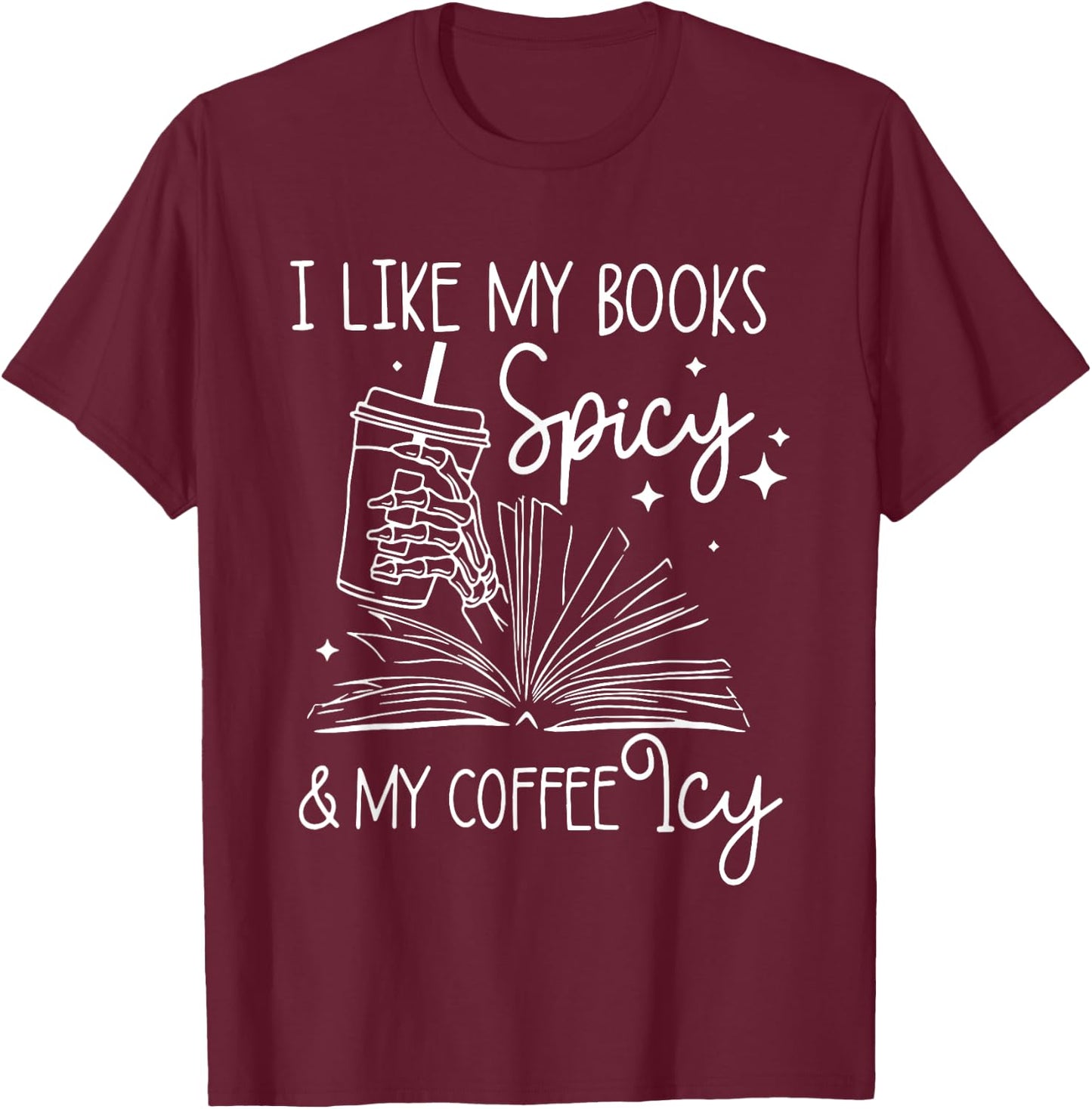 I Like My Books Spicy And My Coffee Icy Reader Reading Lover T-Shirt - T-Shirt | Maroon