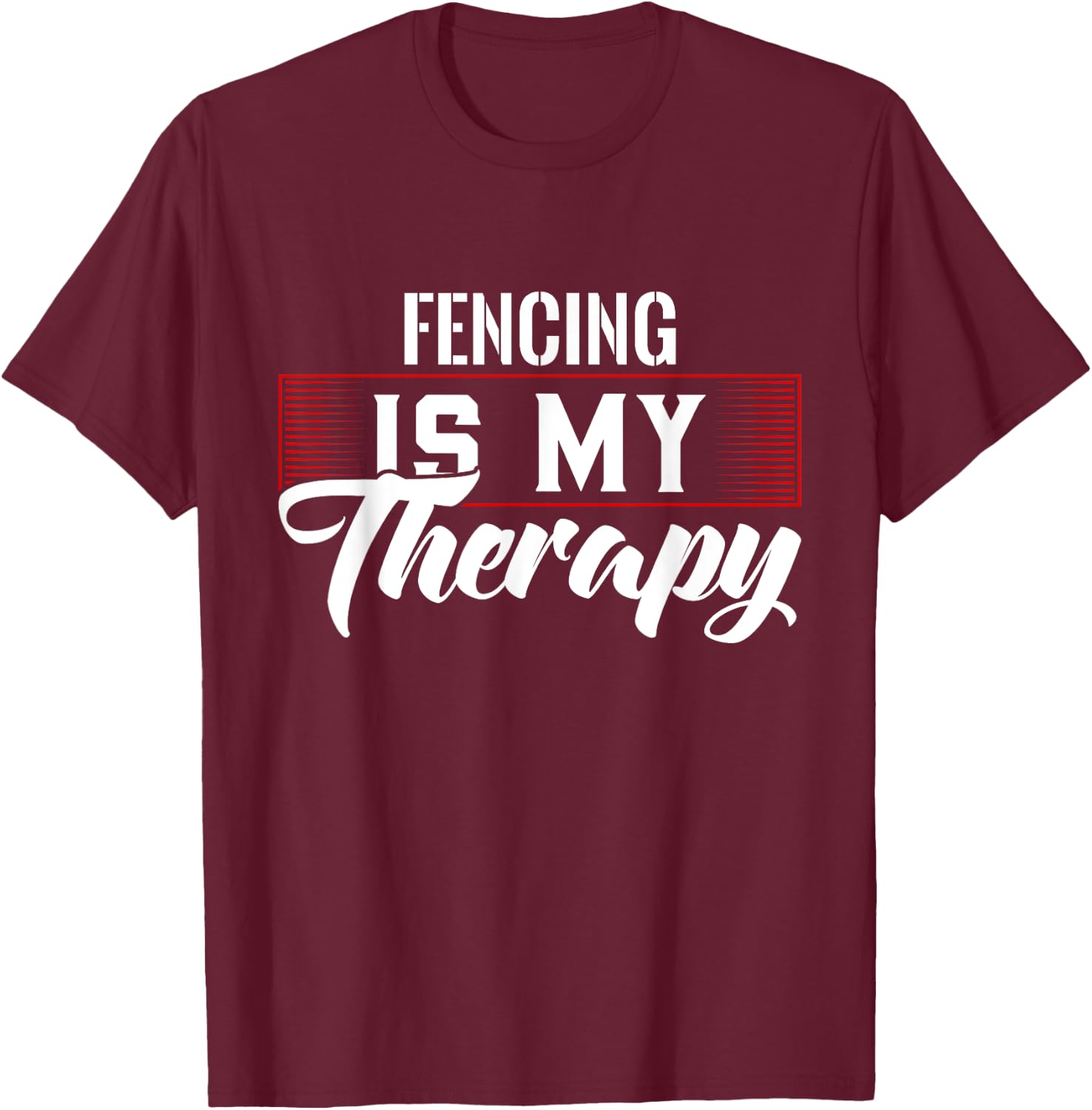 Fencing Is My Therapy for Fencers T-Shirt - T-Shirt | Maroon