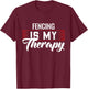 Fencing Is My Therapy for Fencers T-Shirt - T-Shirt | Maroon