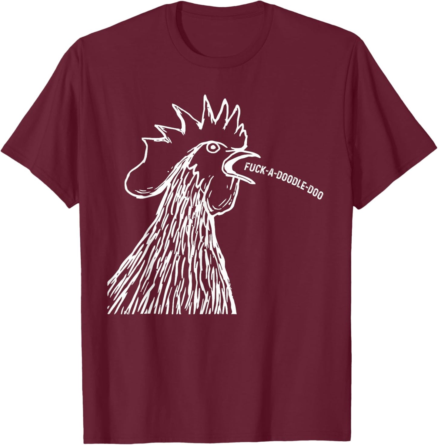Chicken Saying Fuck-A-Doodle-Doo Rooster Funny T-Shirt - T-Shirt | Maroon