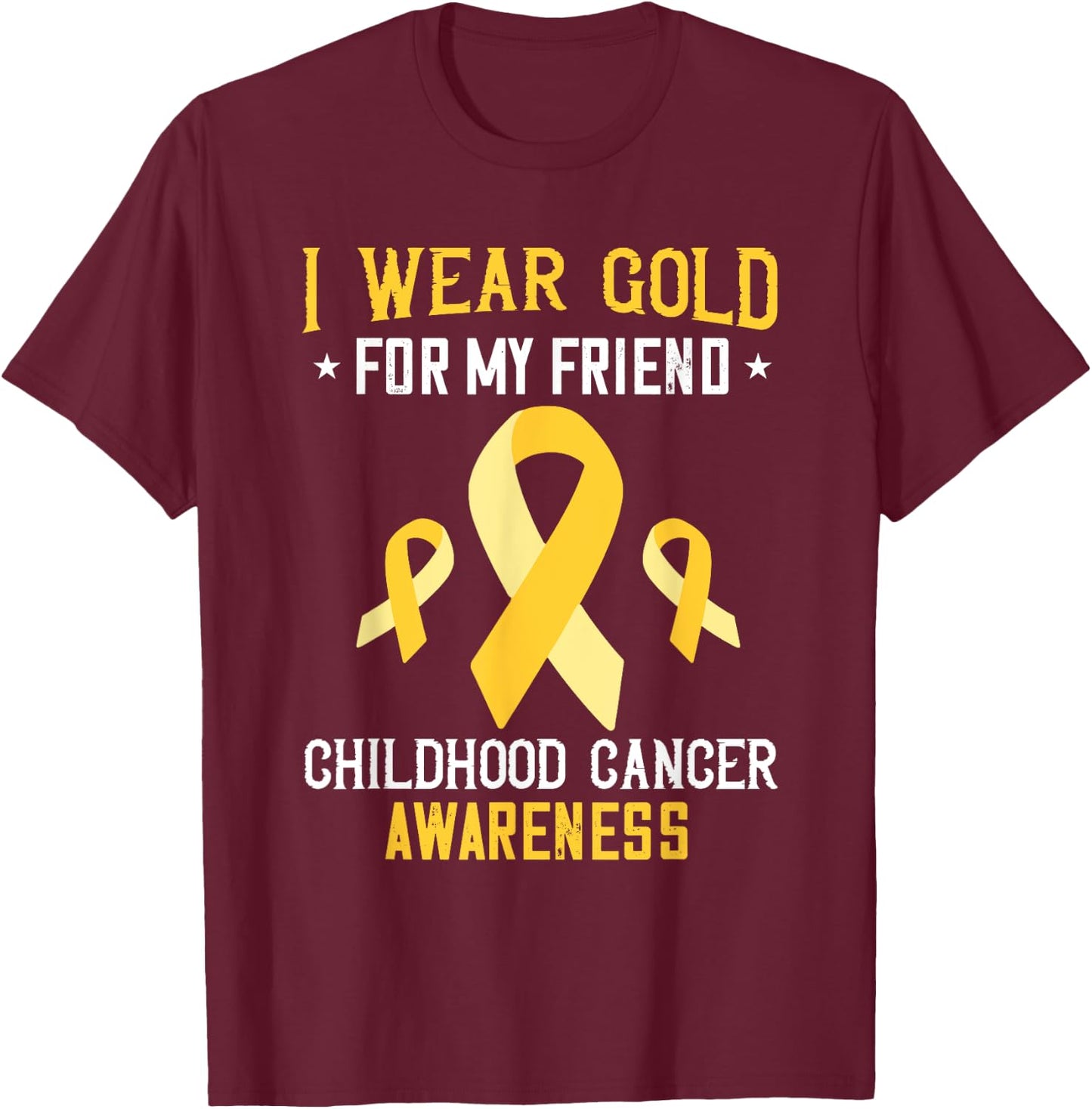 Childhood Cancer Awareness I Wear Gold For My Friend T-Shirt - T-Shirt | Maroon