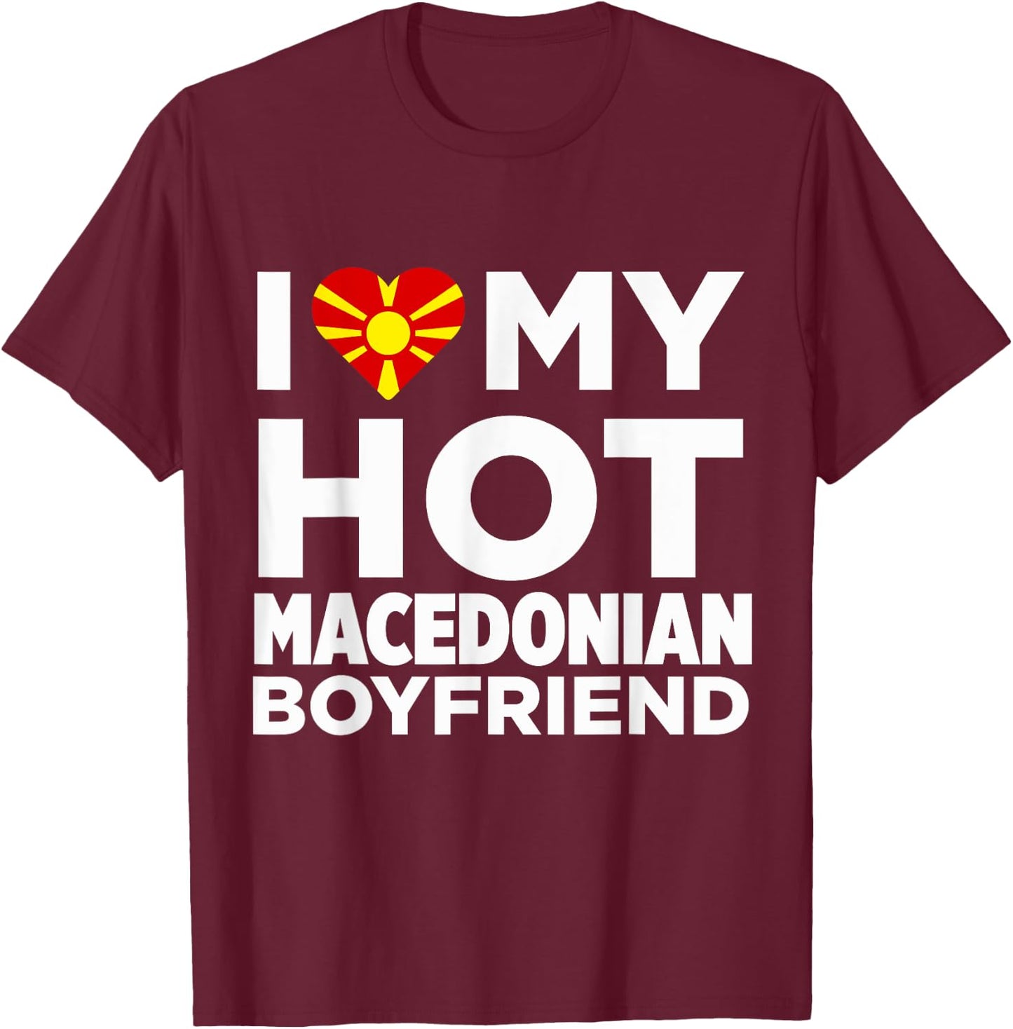 I Love My Hot Macedonian Boyfriend Macedonia T-Shirt - T-Shirt | Maroon