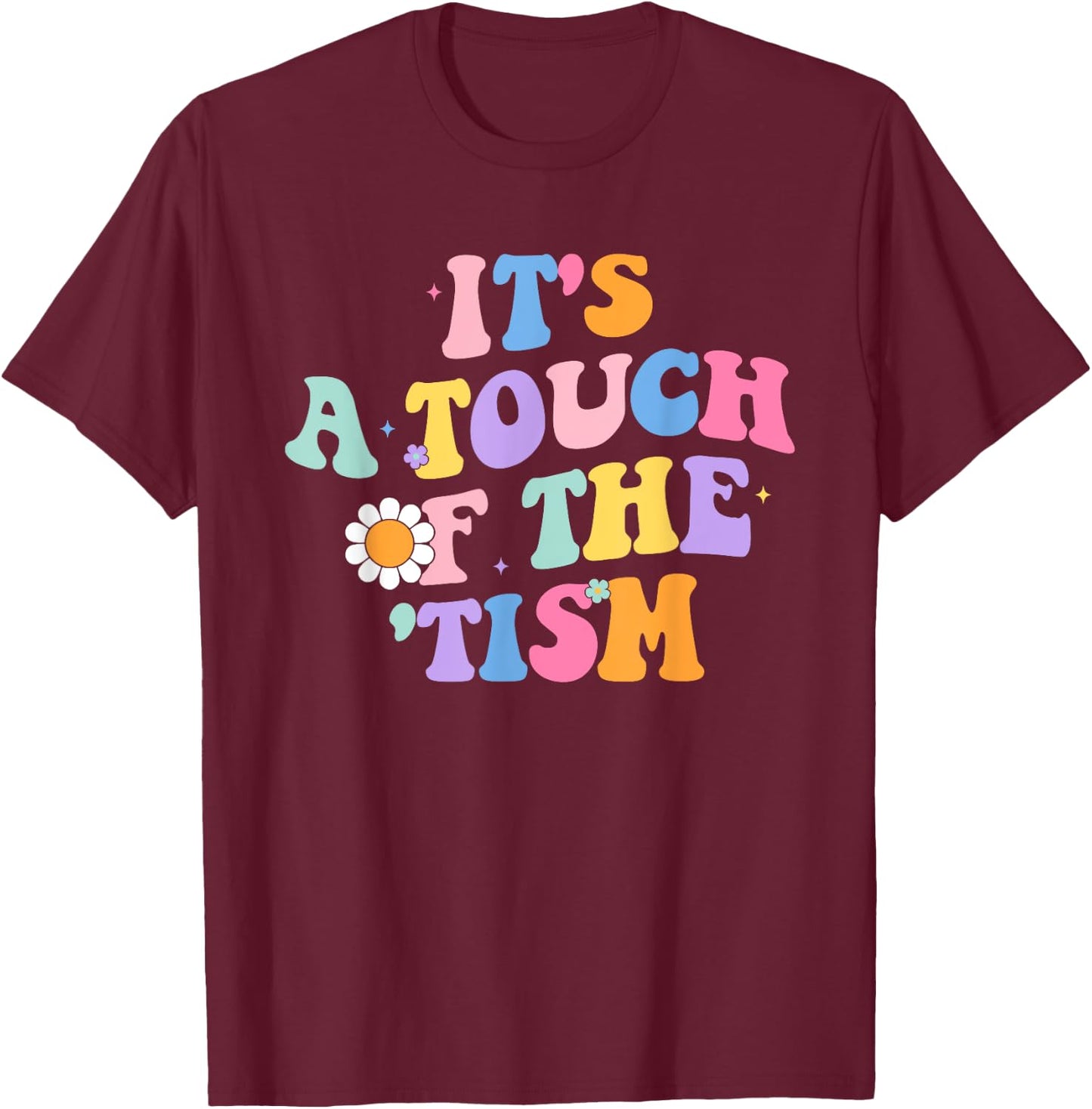 It's A Touch Of The 'Tism Autism Awareness Neurodiversity T-Shirt - T-Shirt | Maroon