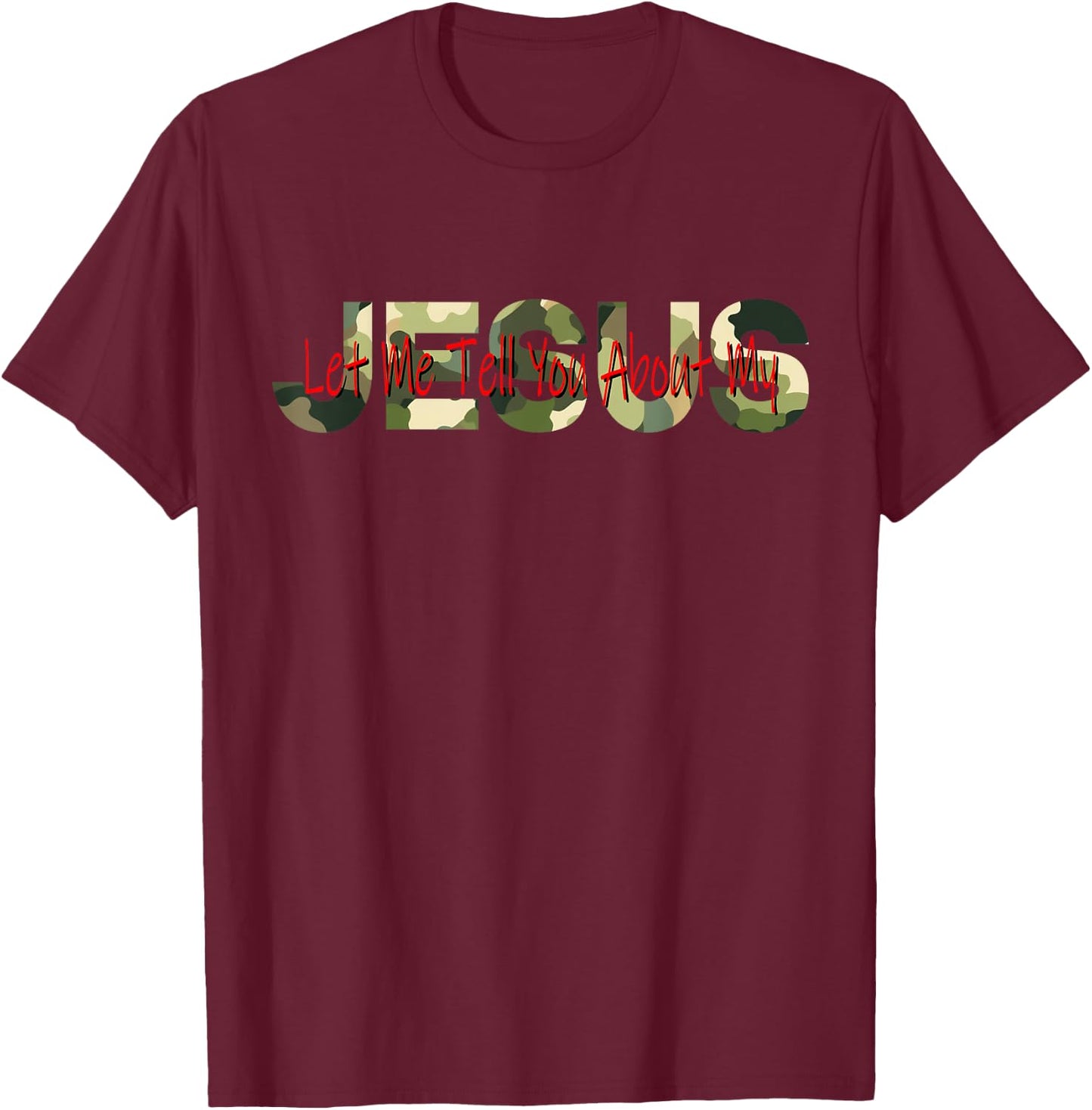 Christian Camo camouflage Let Me Tell You About My Jesus T-Shirt - T-Shirt | Maroon
