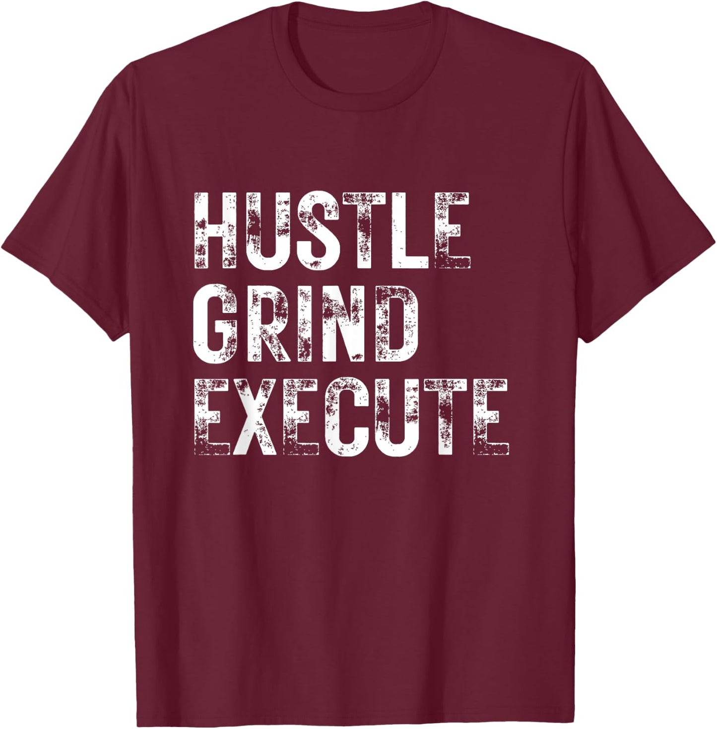 Hustle Grind Execute Entrepreneur Gym Grind Hustle Workout T-Shirt - T-Shirt | Maroon
