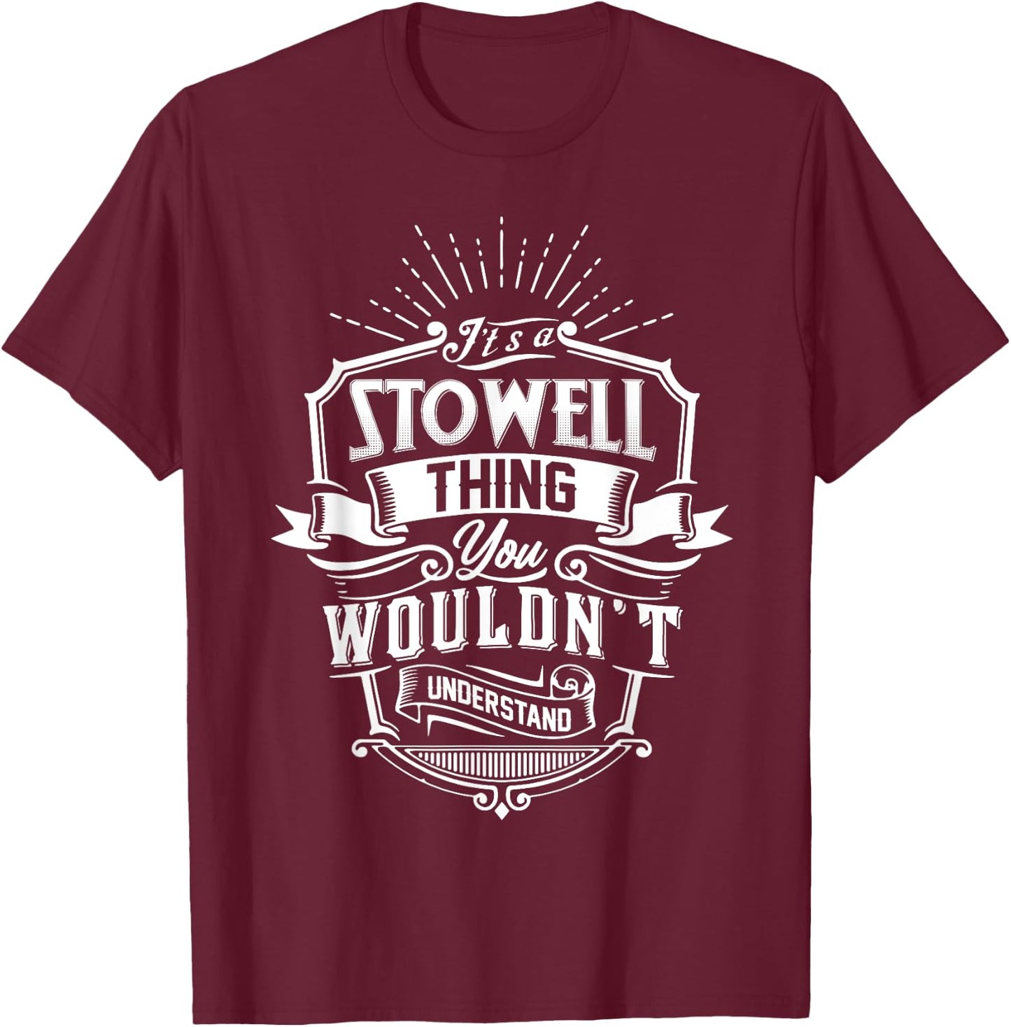 It's A STOWELL Thing You Wouldn't Understand Name Vintage T-Shirt - T-Shirt | Maroon