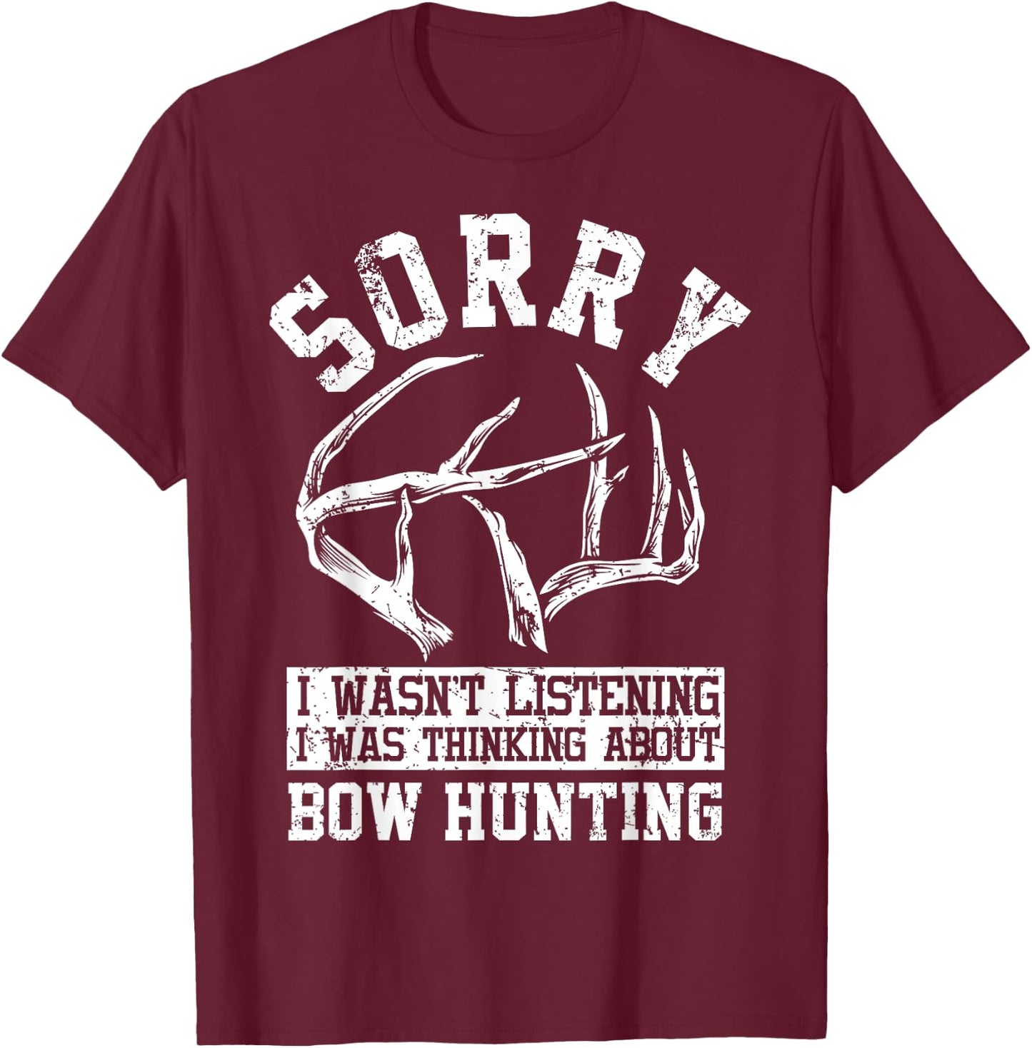 Funny Bow Hunting Gear I Wast Listening Antlers Deer Bow T-Shirt - T-Shirt | Maroon