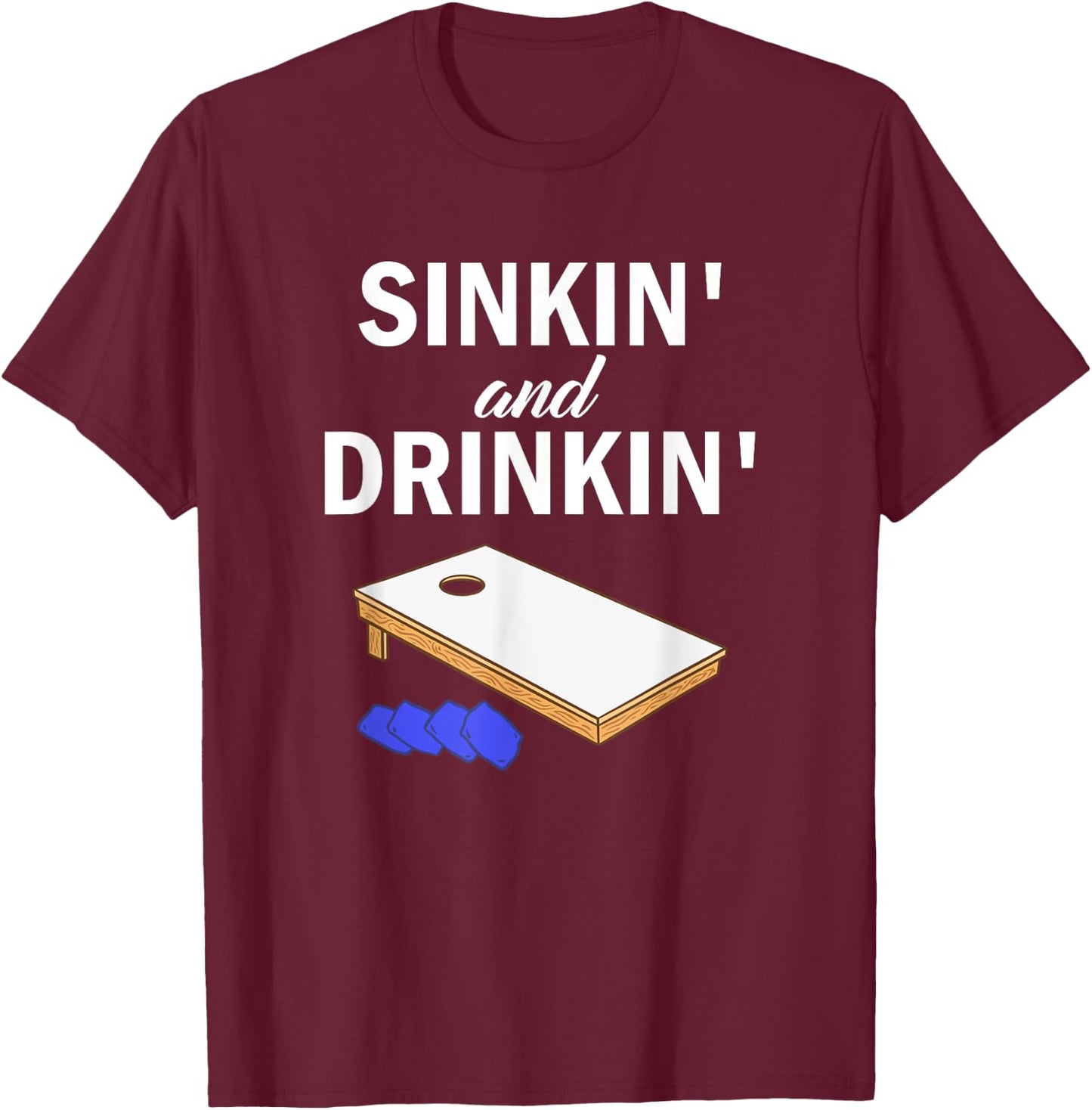 Sinkin' and Drinkin' - Cornhole Playing Funny T-Shirt - T-Shirt | Maroon