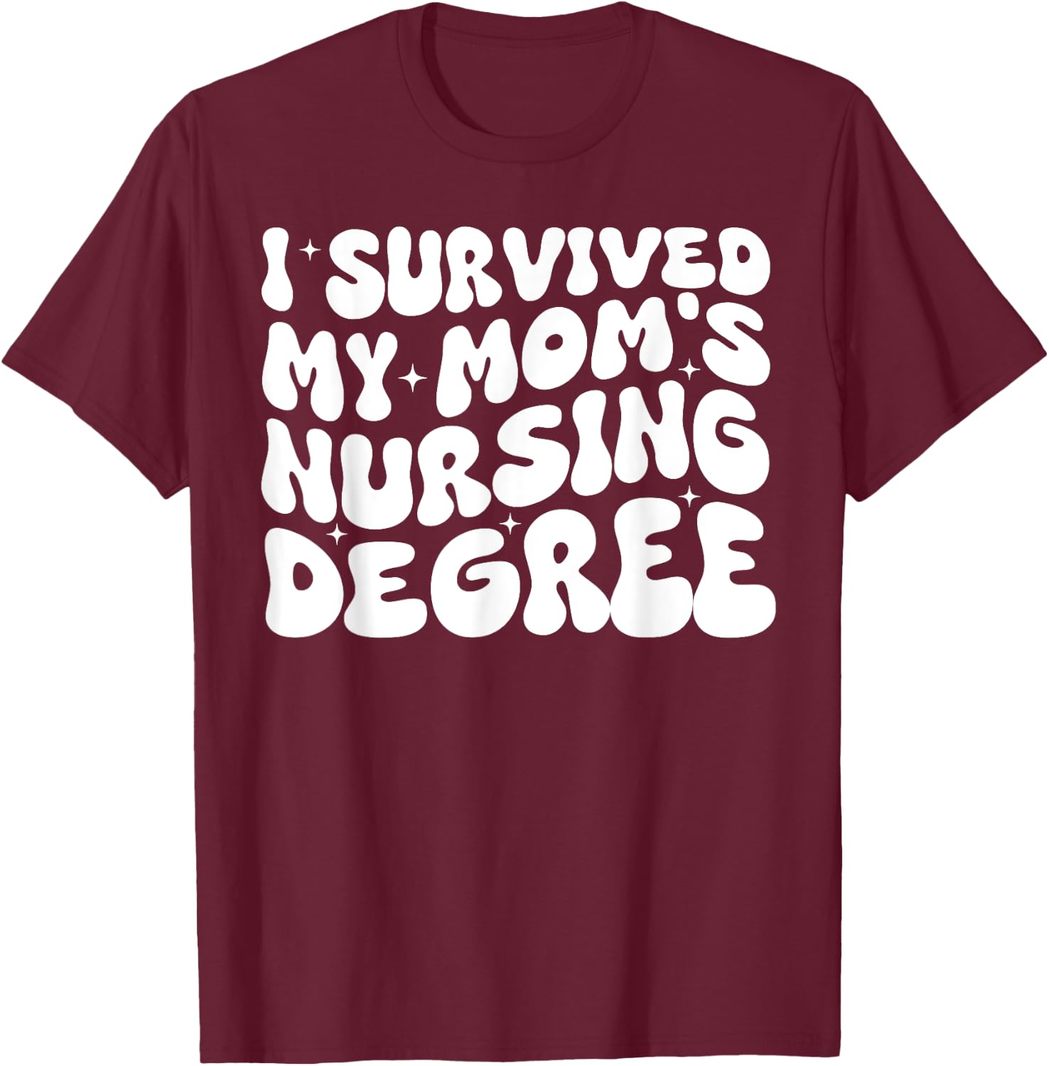 I Survived My Mom's Nursing Degree - Nursing School Student T-Shirt - T-Shirt | Maroon