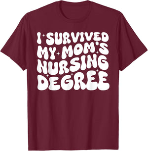 I Survived My Mom's Nursing Degree - Nursing School Student T-Shirt - T-Shirt | Maroon