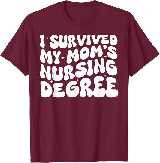 I Survived My Mom's Nursing Degree - Nursing School Student T-Shirt - T-Shirt | Maroon