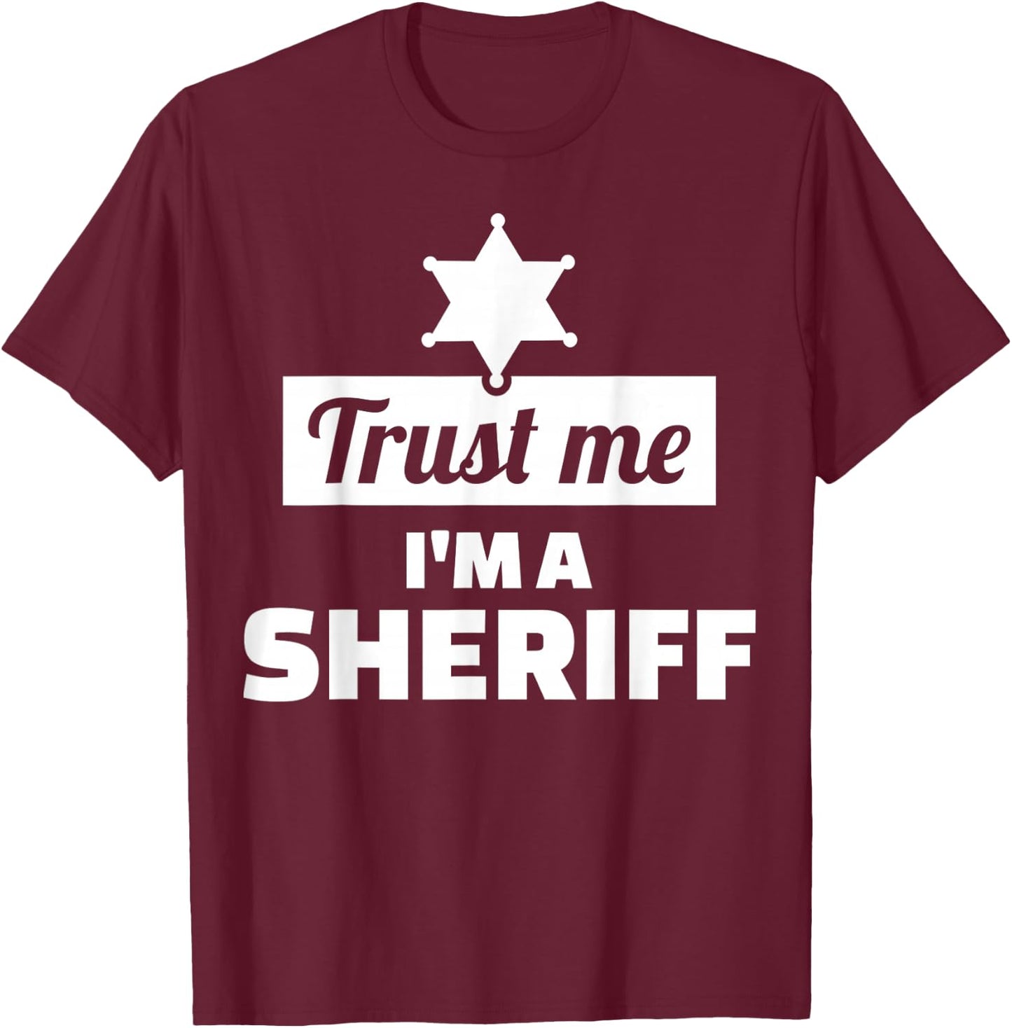 Trust me I'm a sheriff T-Shirt - T-Shirt | Maroon