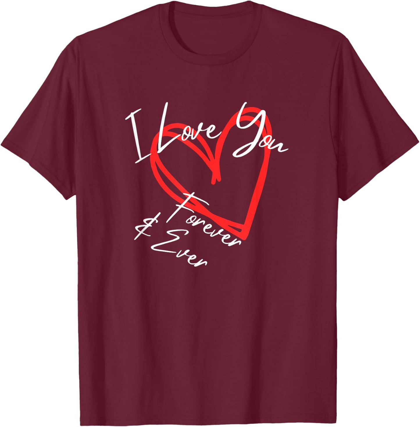 I Love You Forever & Ever, I Love You More heart design T-Shirt - T-Shirt | Maroon