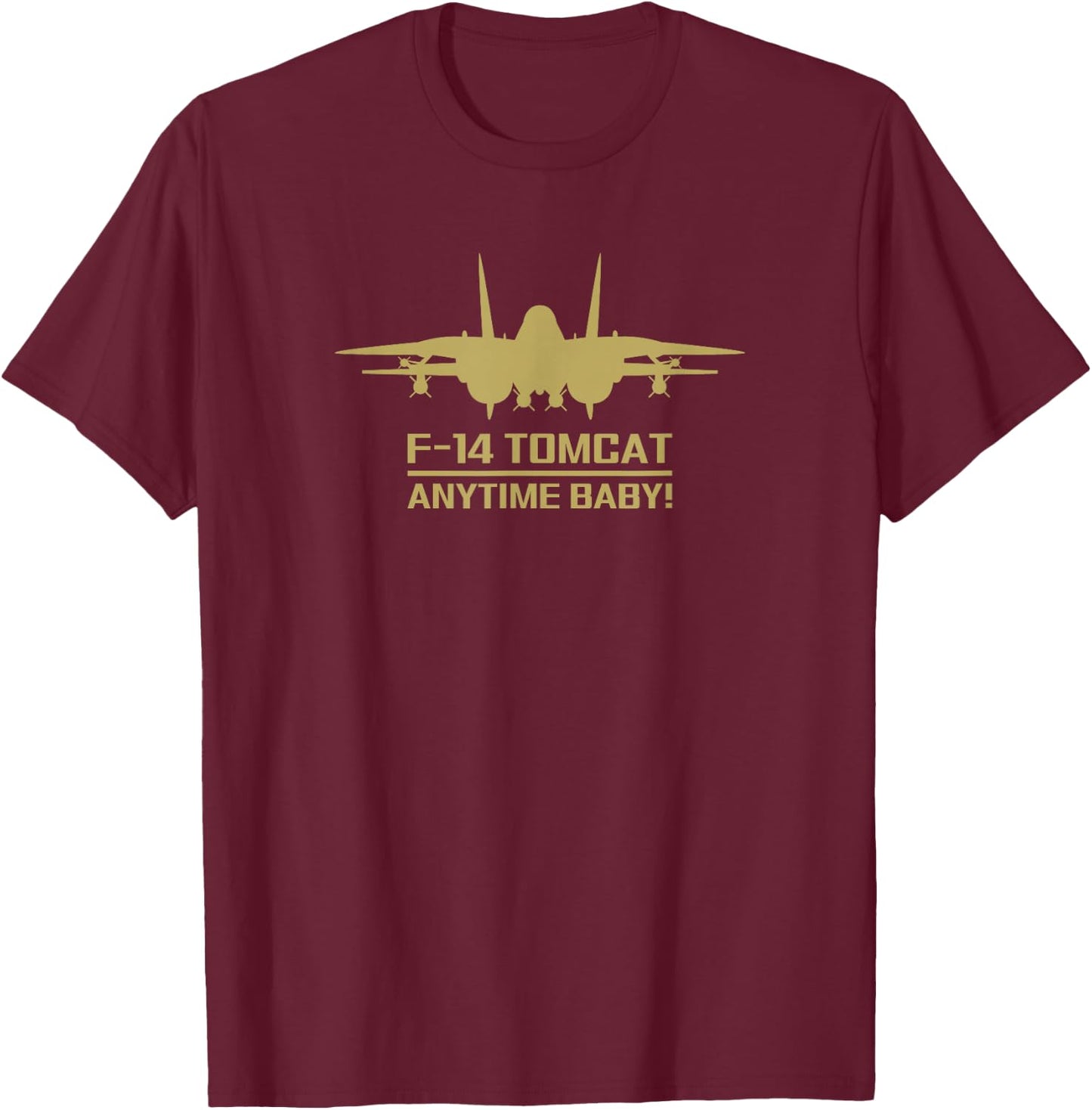 F-14 Tomcat Military Fighter Jet Anytime Baby! T-Shirt - T-Shirt | Maroon