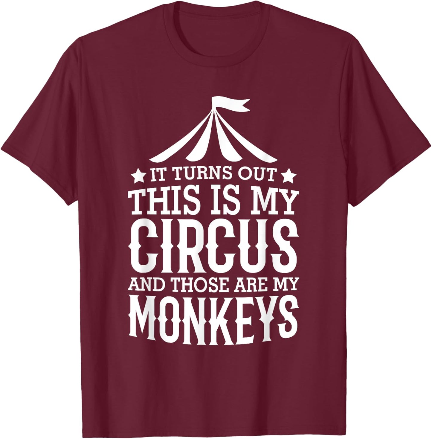 Little Learners It Turns Out This Is My Circus And Those Are My Monkeys , Small, Black T-Shirt - T-Shirt | Maroon