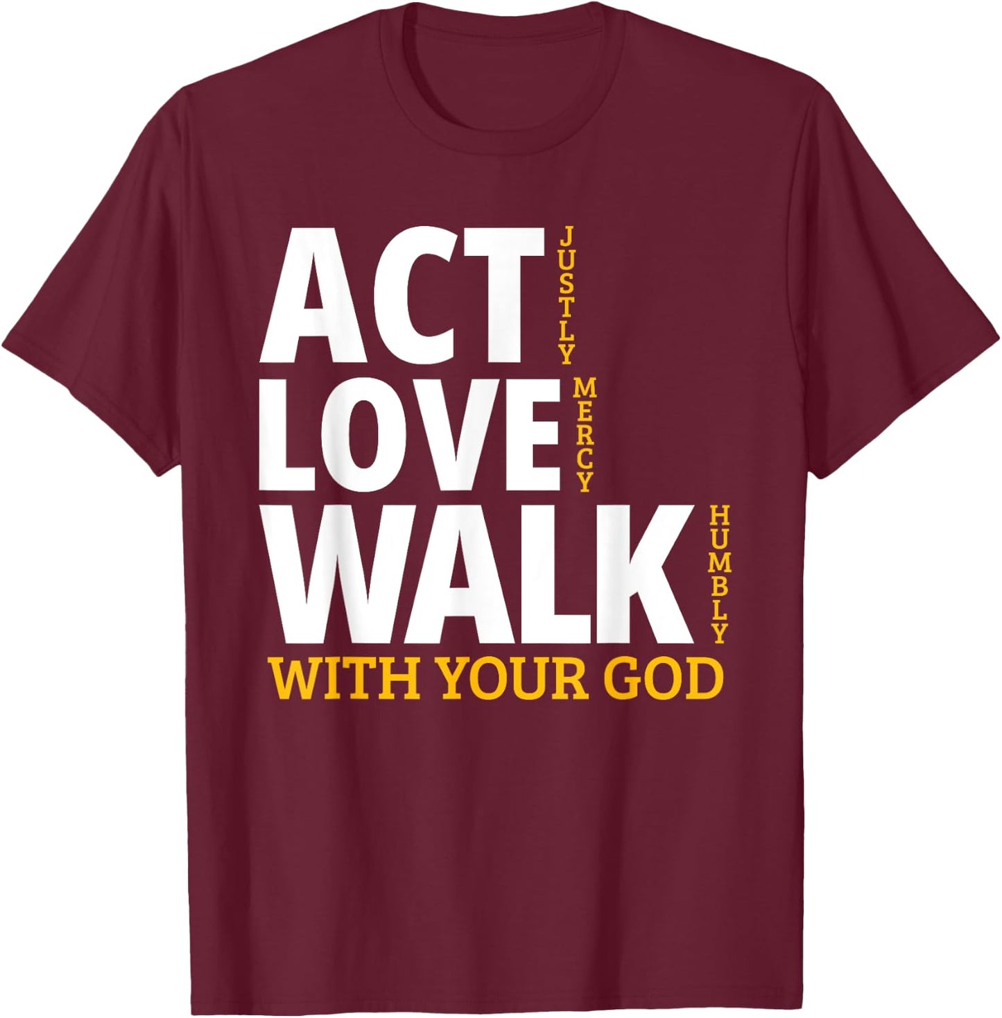 Act Justly Love Mercy Walk Humbly Micah 6:8 T-Shirt - T-Shirt | Maroon