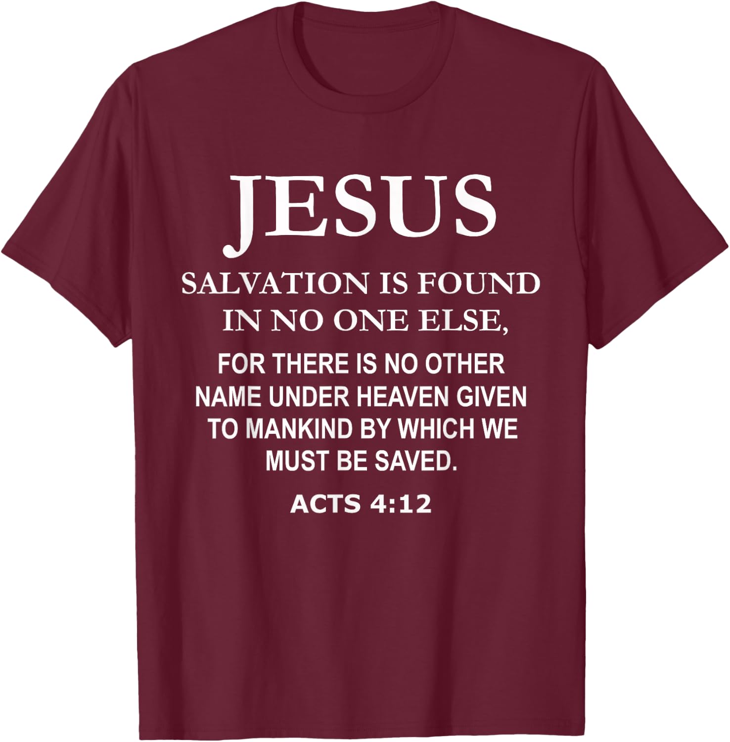 Jesus Christ Savior Salvation Acts 4 12 Bible Verse T-Shirt - T-Shirt | Maroon