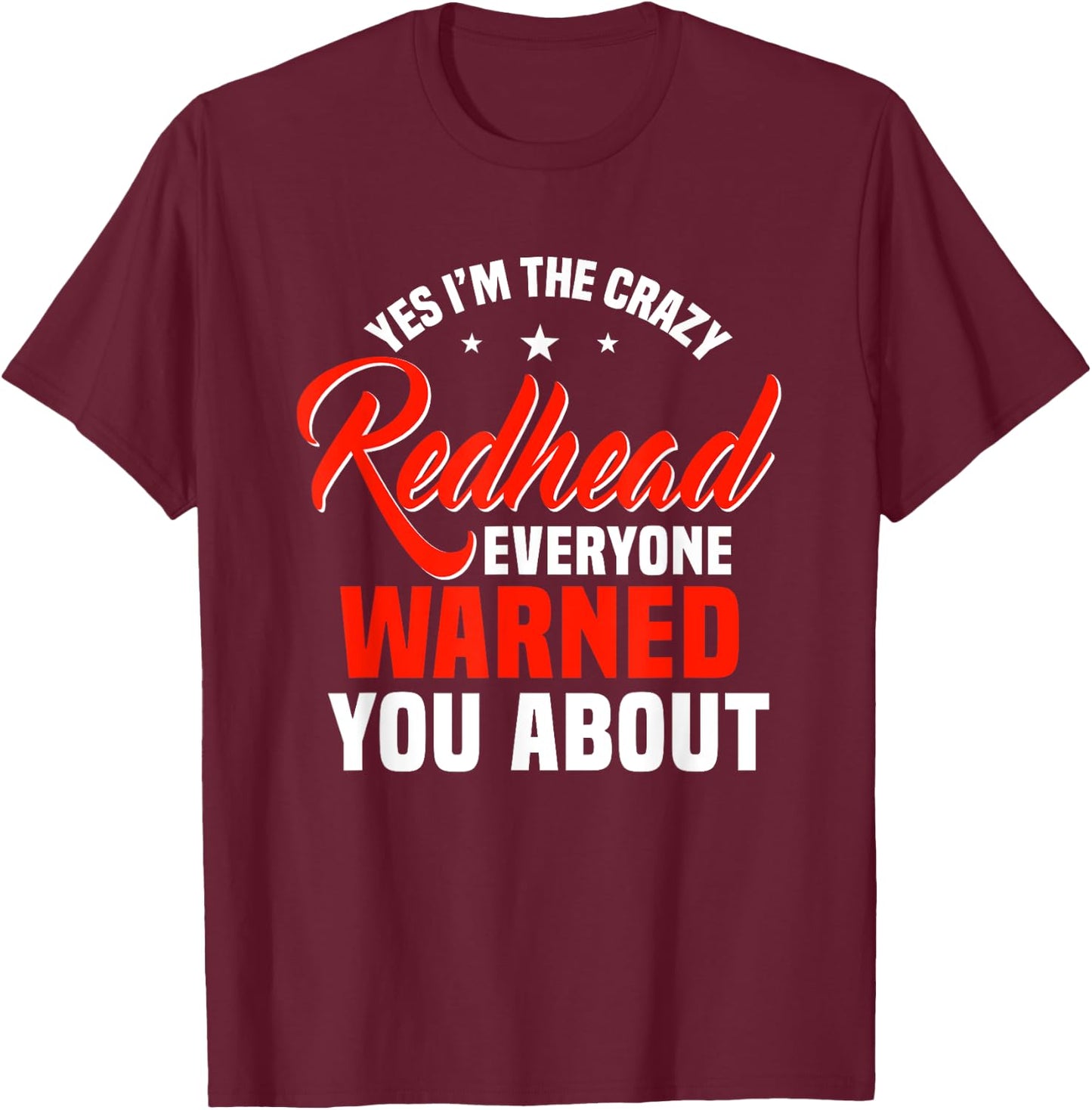 Yes I'm The Crazy Redhead Everyone Warned You About Ginger T-Shirt - T-Shirt | Maroon
