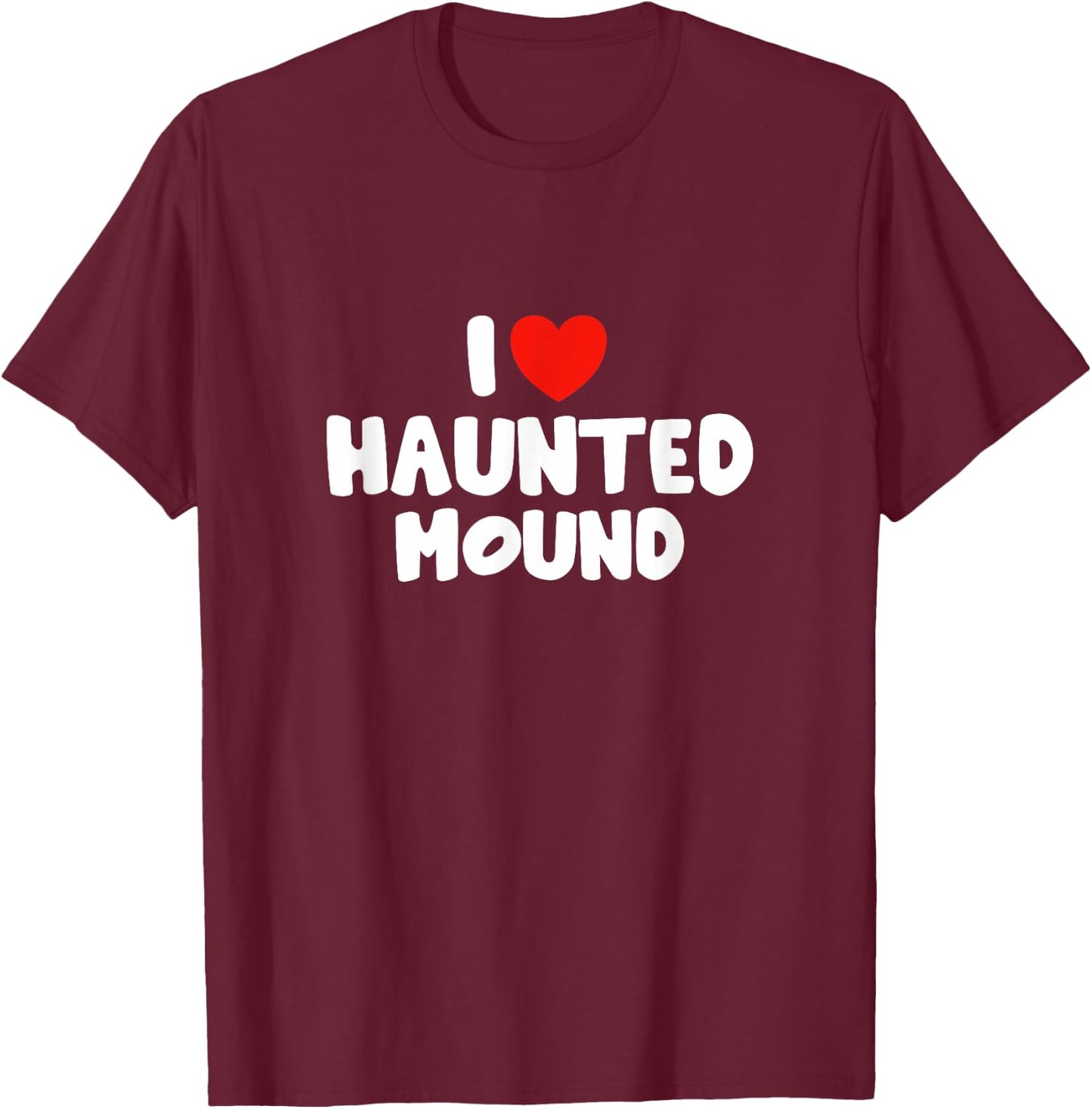 I Love Haunted Mound T-Shirt - T-Shirt | Maroon