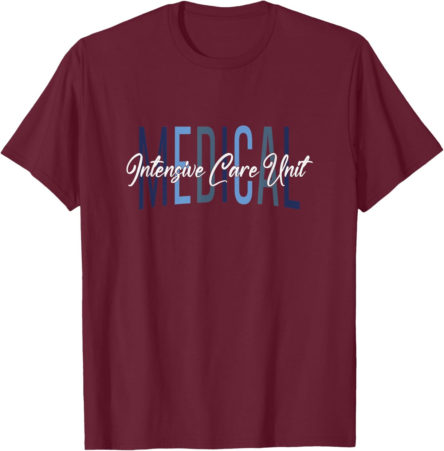MICU Nurse Medical Intensive Care Unit Nurse Appreciation T-Shirt - T-Shirt | Maroon
