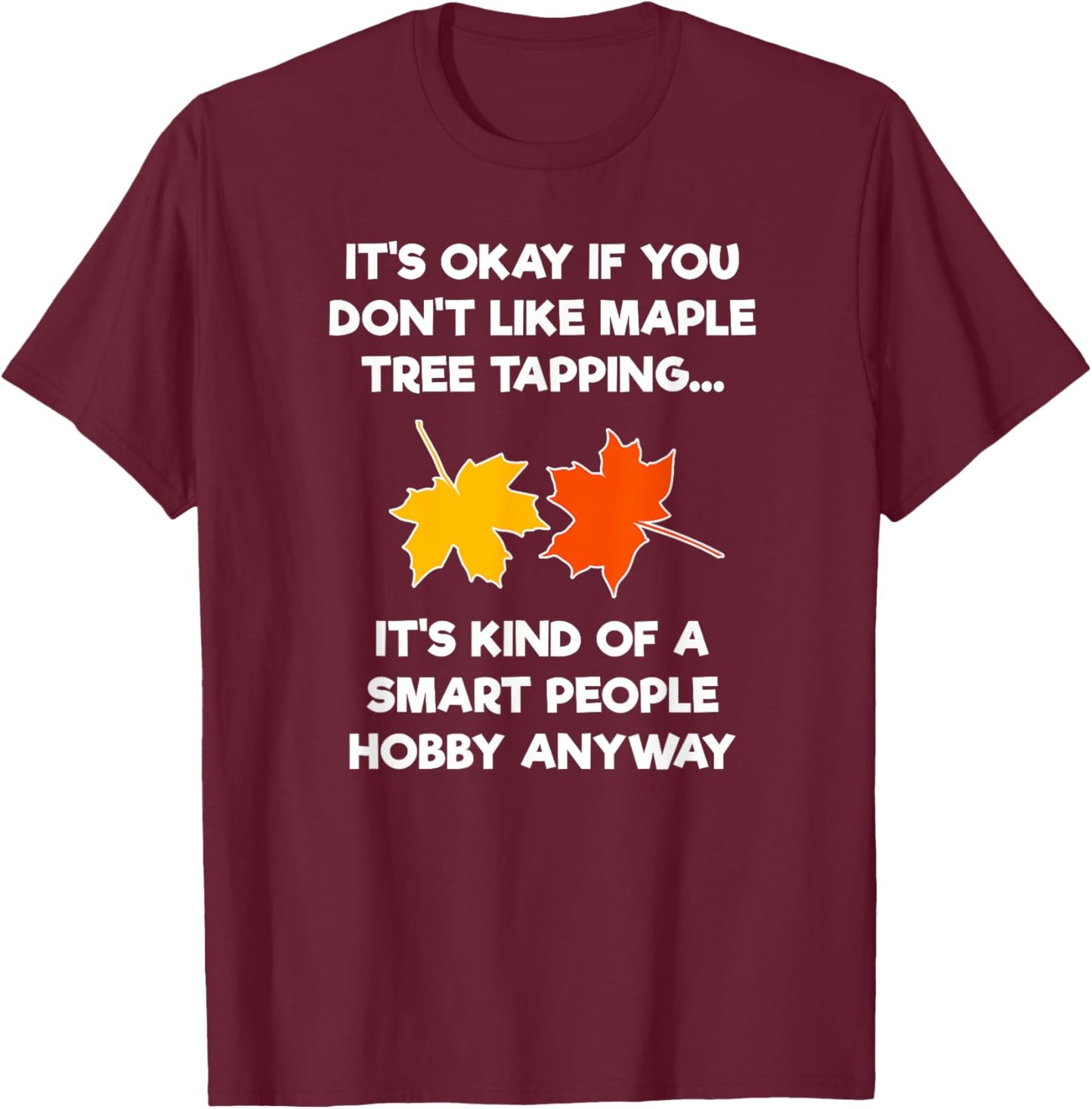 Maple Tree Tapping Syrup - Funny Hobby T-Shirt - T-Shirt | Maroon