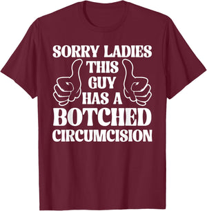 Sorry Ladies This Guy Has A Botched Circumcision Sarcastic T-Shirt - T-Shirt | Maroon