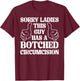 Sorry Ladies This Guy Has A Botched Circumcision Sarcastic T-Shirt - T-Shirt | Maroon