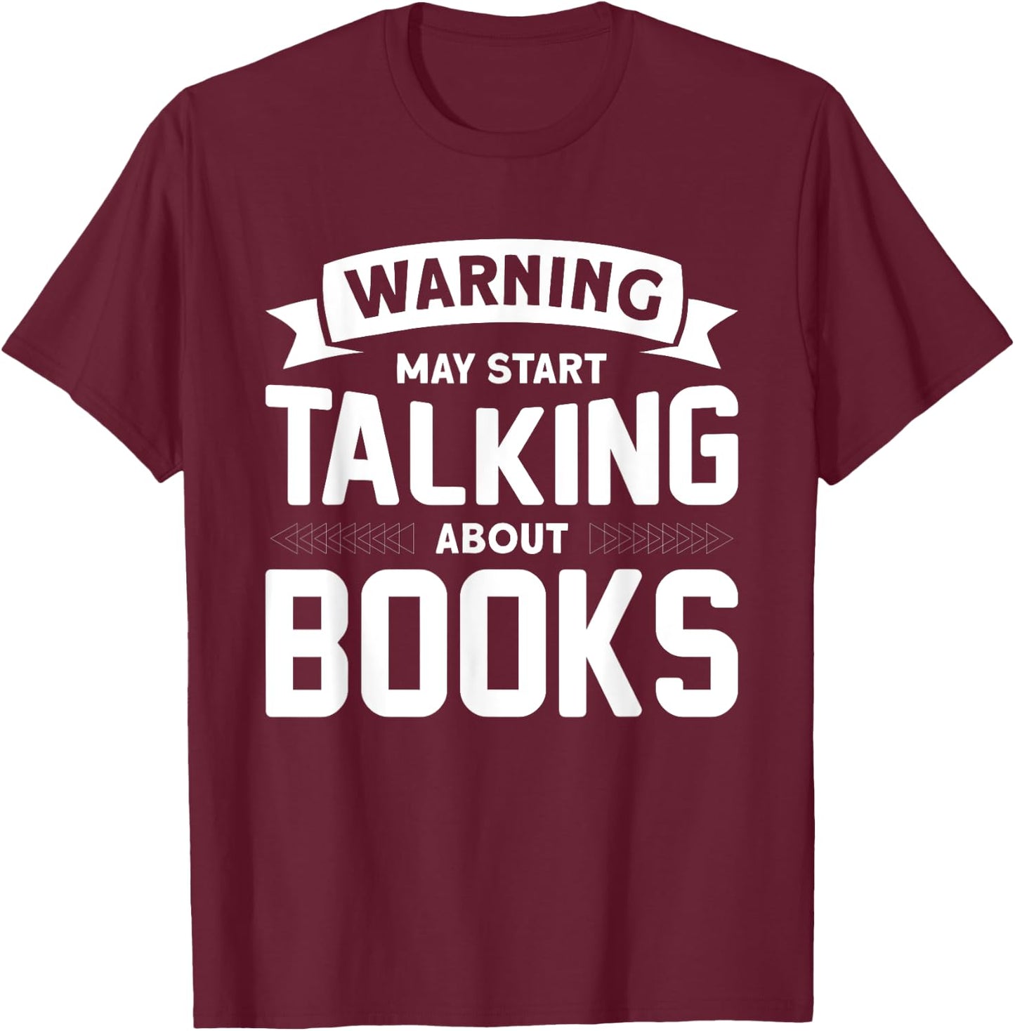 Warning I May Start Talking About Books T-Shirt - T-Shirt | Maroon