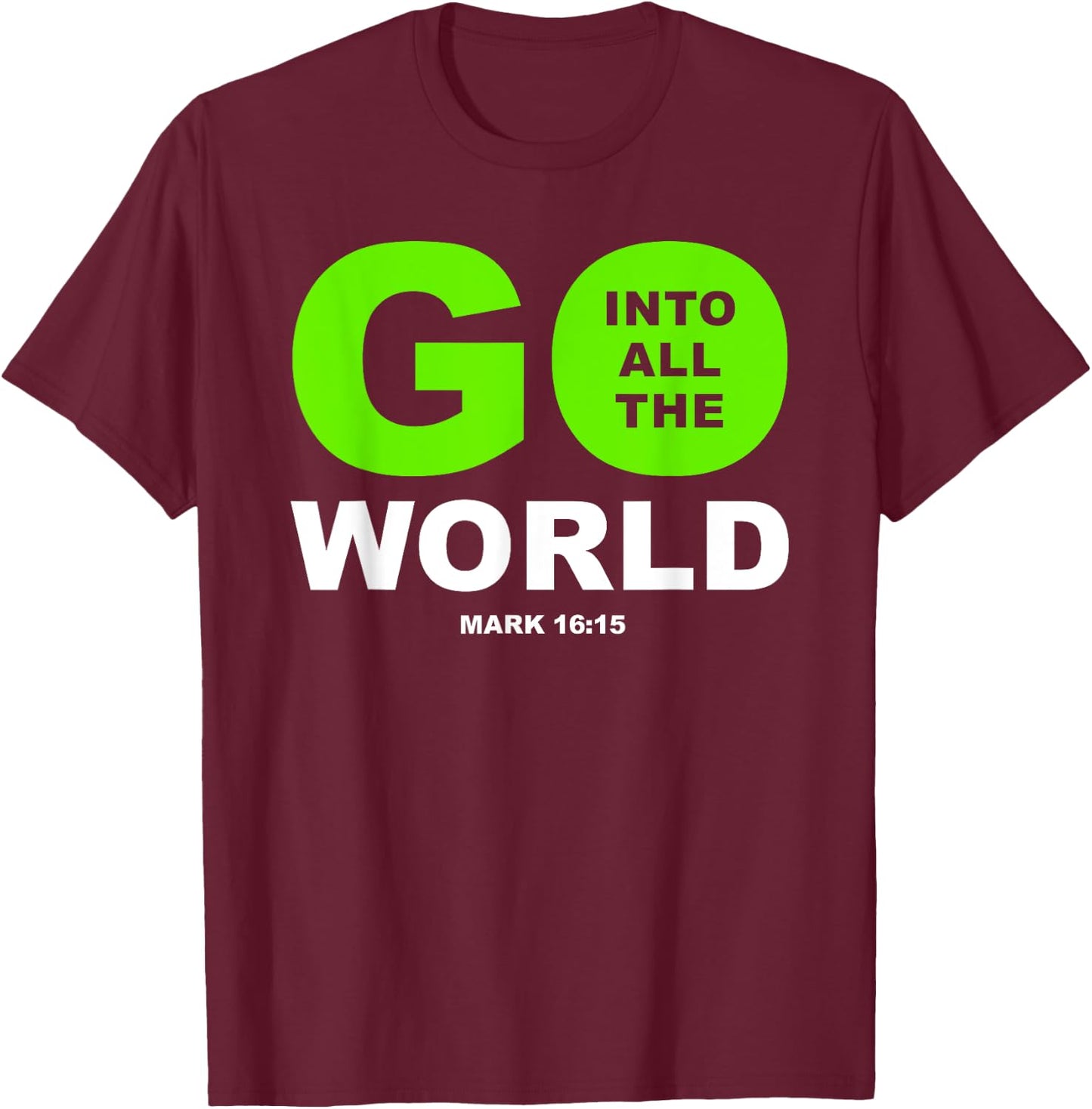Go Into All The World – Faith Gospel Mark 16:15 Jesus Quote T-Shirt - T-Shirt | Maroon