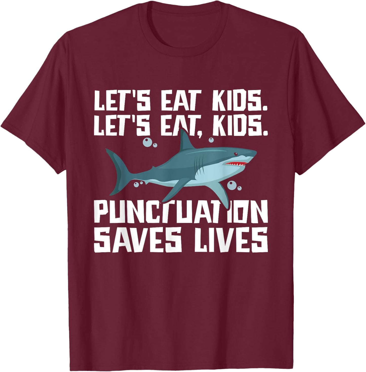 Let's Eat Kids Punctuation Saves Lives Grammar Shark T-Shirt - T-Shirt | Maroon