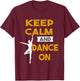 Keep Calm and Dance On funny Gift T-Shirt - T-Shirt | Maroon