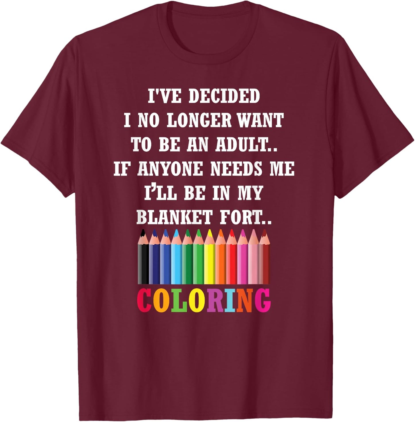 Adults Coloring Books I've Decided I No Longer Want T-Shirt - T-Shirt | Maroon