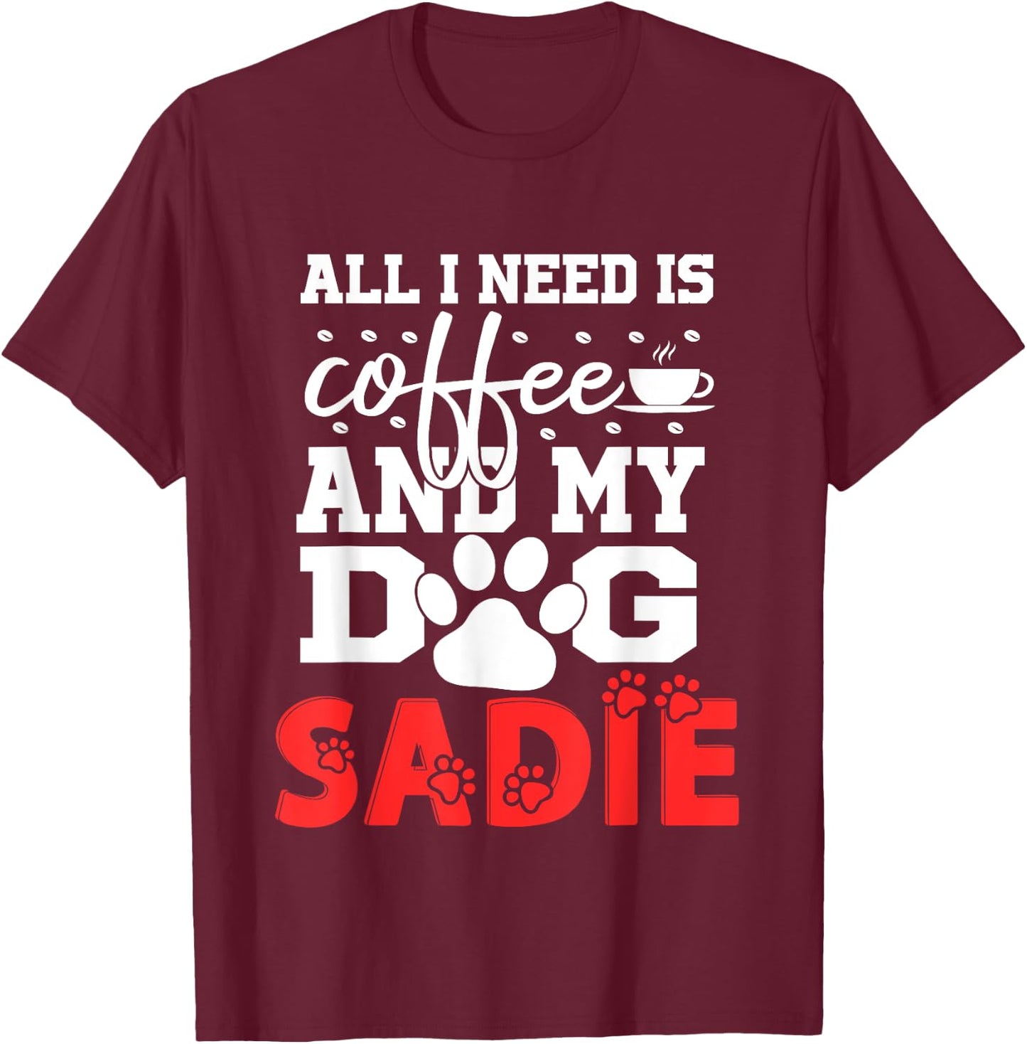 Dog Name Sadie All In Need Is Coffee My Dog Named Sadie Women Girls Kids T-Shirt - T-Shirt | Maroon