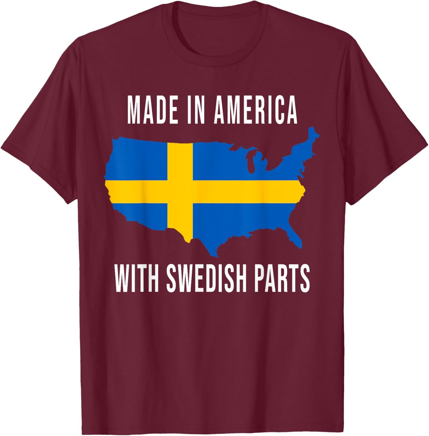 Made In America With Swedish Parts Funny T-Shirt - T-Shirt | Maroon