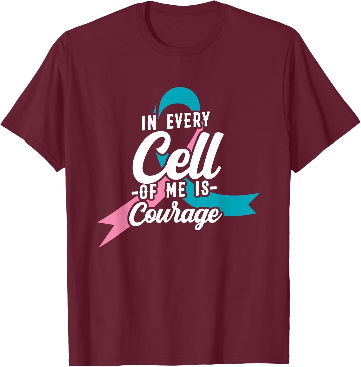 In Every Cell Of Me Is Courage Breast Cancer Awareness T-Shirt - T-Shirt | Maroon