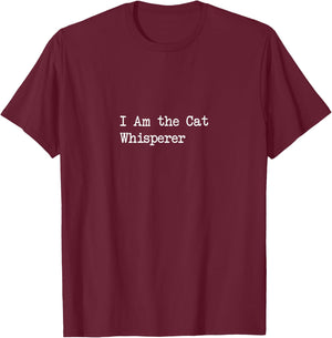 I Am the Cat Whisperer Funny Quotes T-Shirt - T-Shirt | Maroon