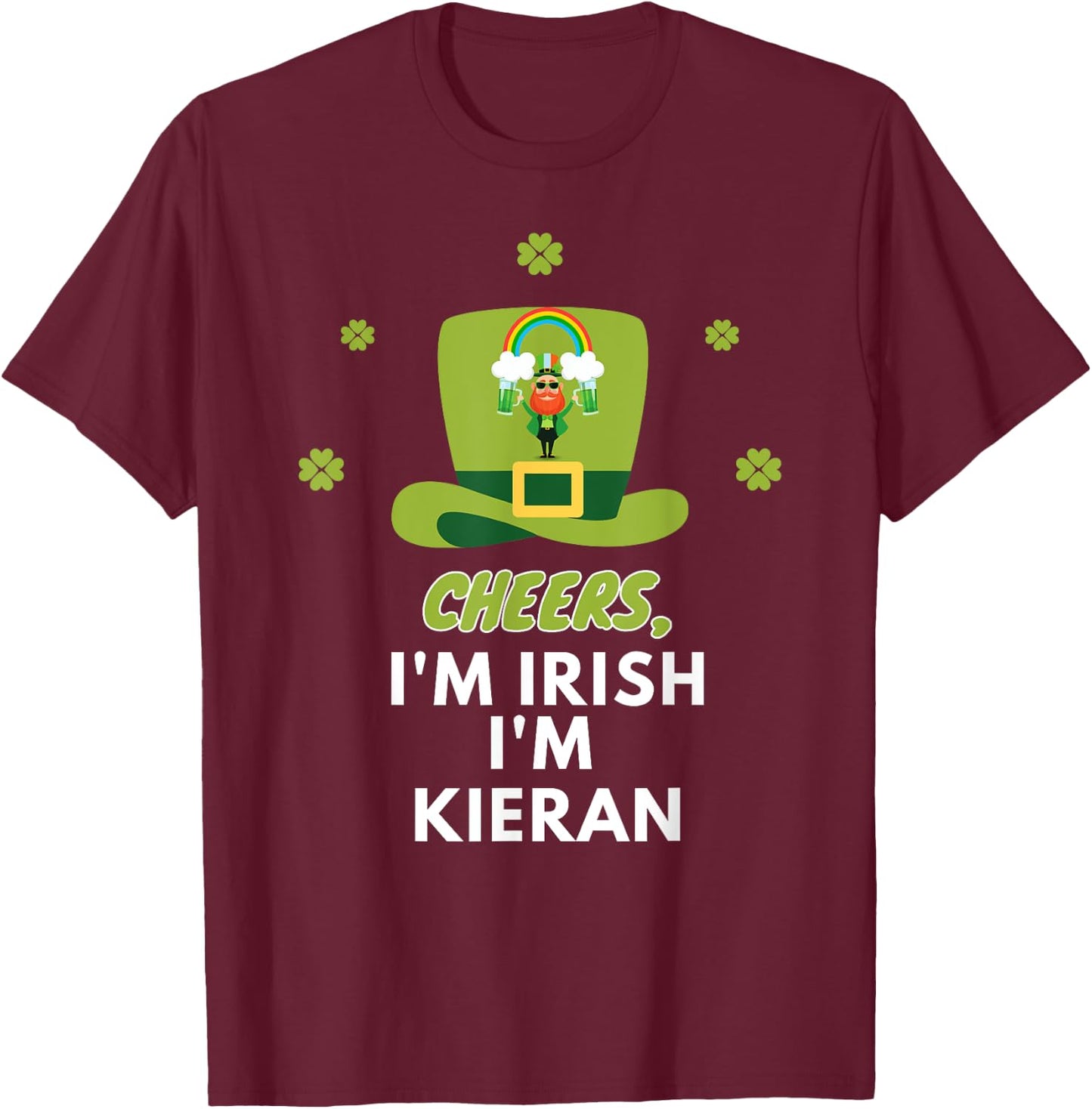 Cheers i am irish i am Kieran, St. Patricks Day T-Shirt - T-Shirt | Maroon