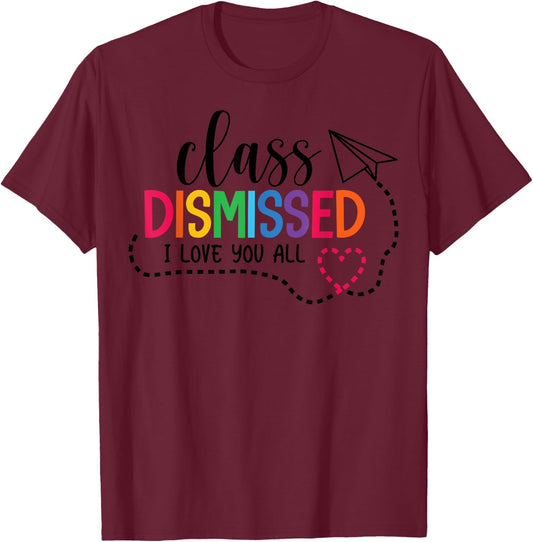 I Love You All Class Dismissed Teacher Last Day Of School Women Kids T-Shirt - T-Shirt | Maroon