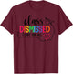 I Love You All Class Dismissed Teacher Last Day Of School Women Kids T-Shirt - T-Shirt | Maroon