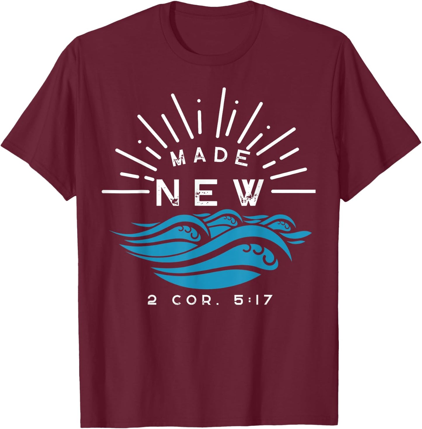 Made New Baptism with water splash 2 Corinthians 5:17 Black T-Shirt - T-Shirt | Maroon