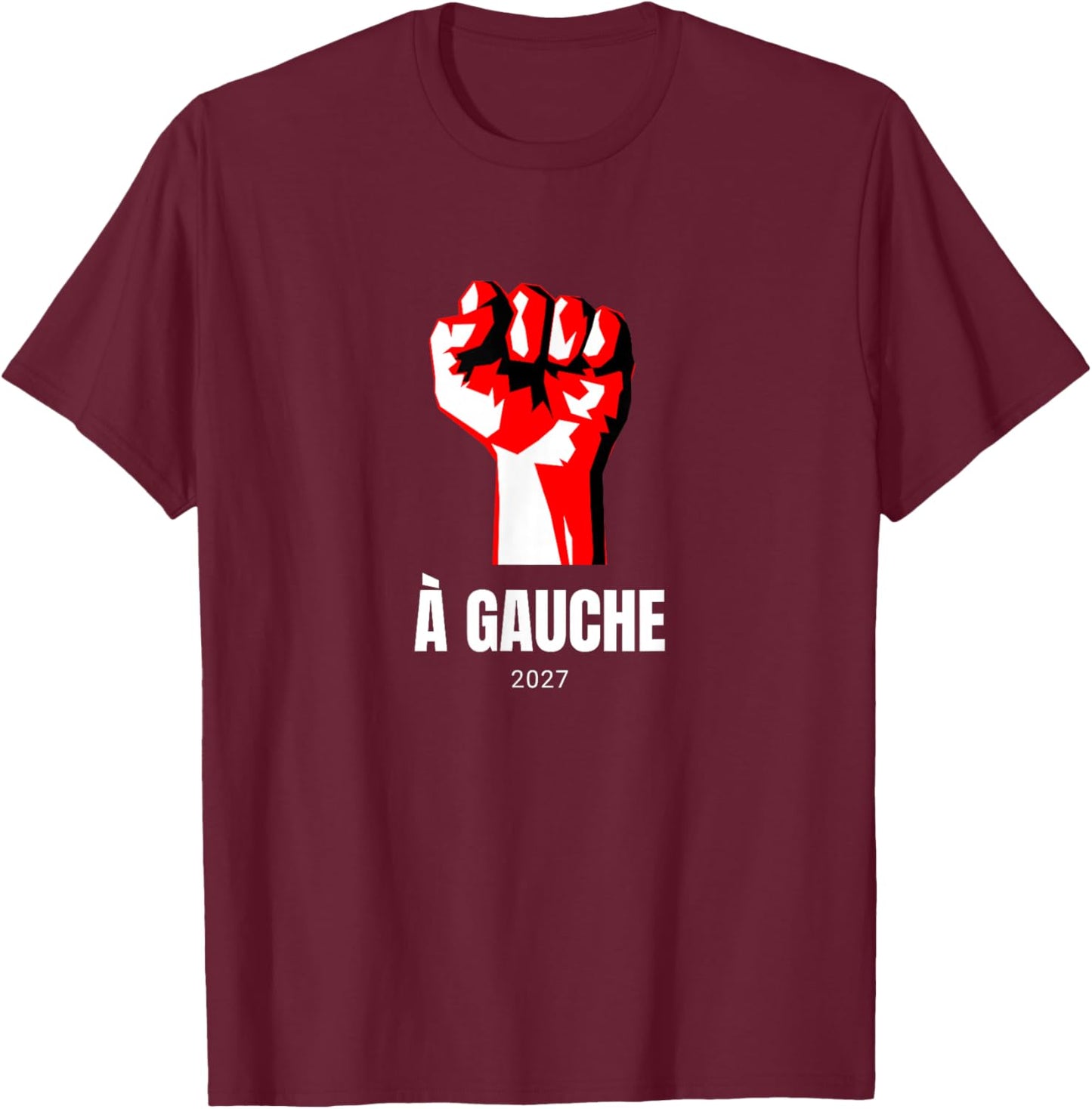 À Gauche 2027 Poing Idée Élections Socialisme LFI Insoumis T-Shirt - T-Shirt | Maroon