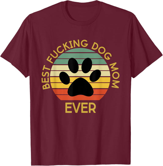 Best Fucking Dog Mom Funny Mother's Day T-Shirt - T-Shirt | Maroon