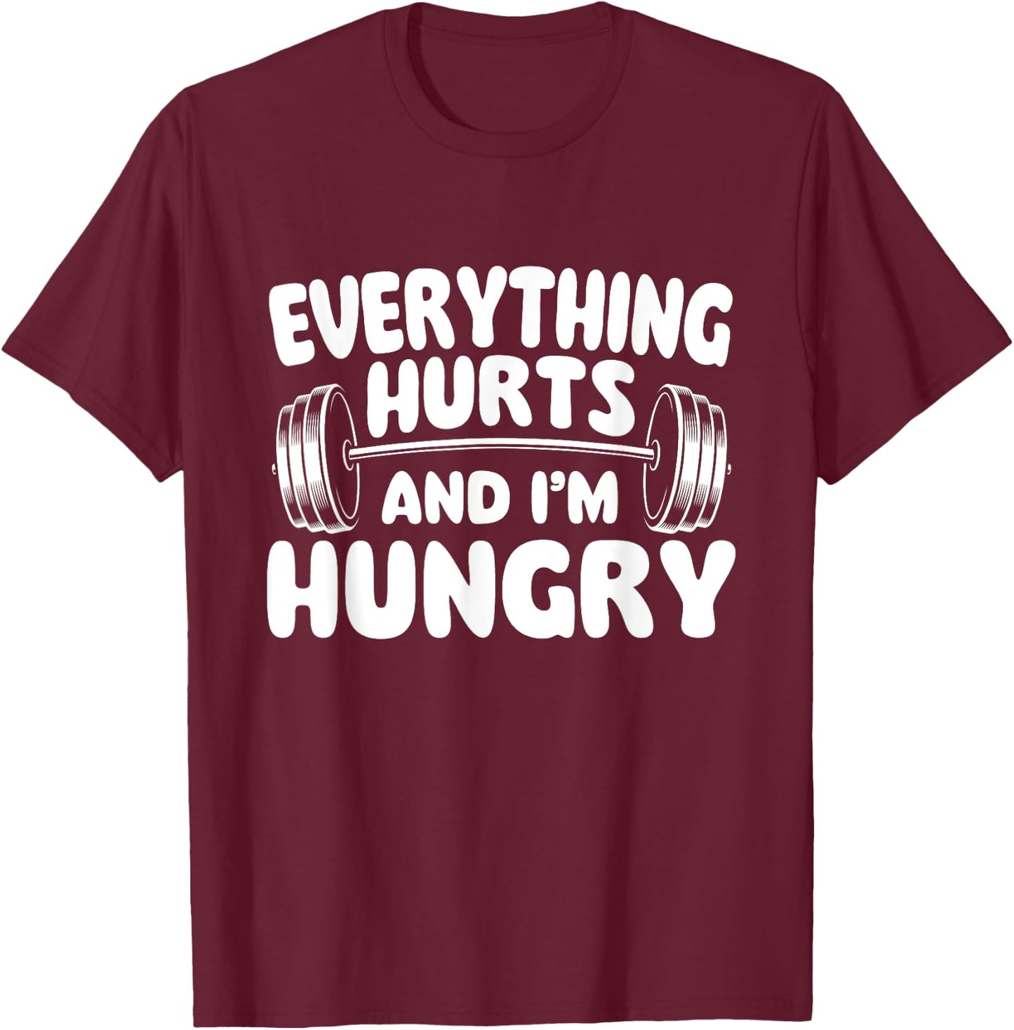 Everything Hurts And I'm Hungry - Workout Gym Weightlifting T-Shirt - T-Shirt | Maroon