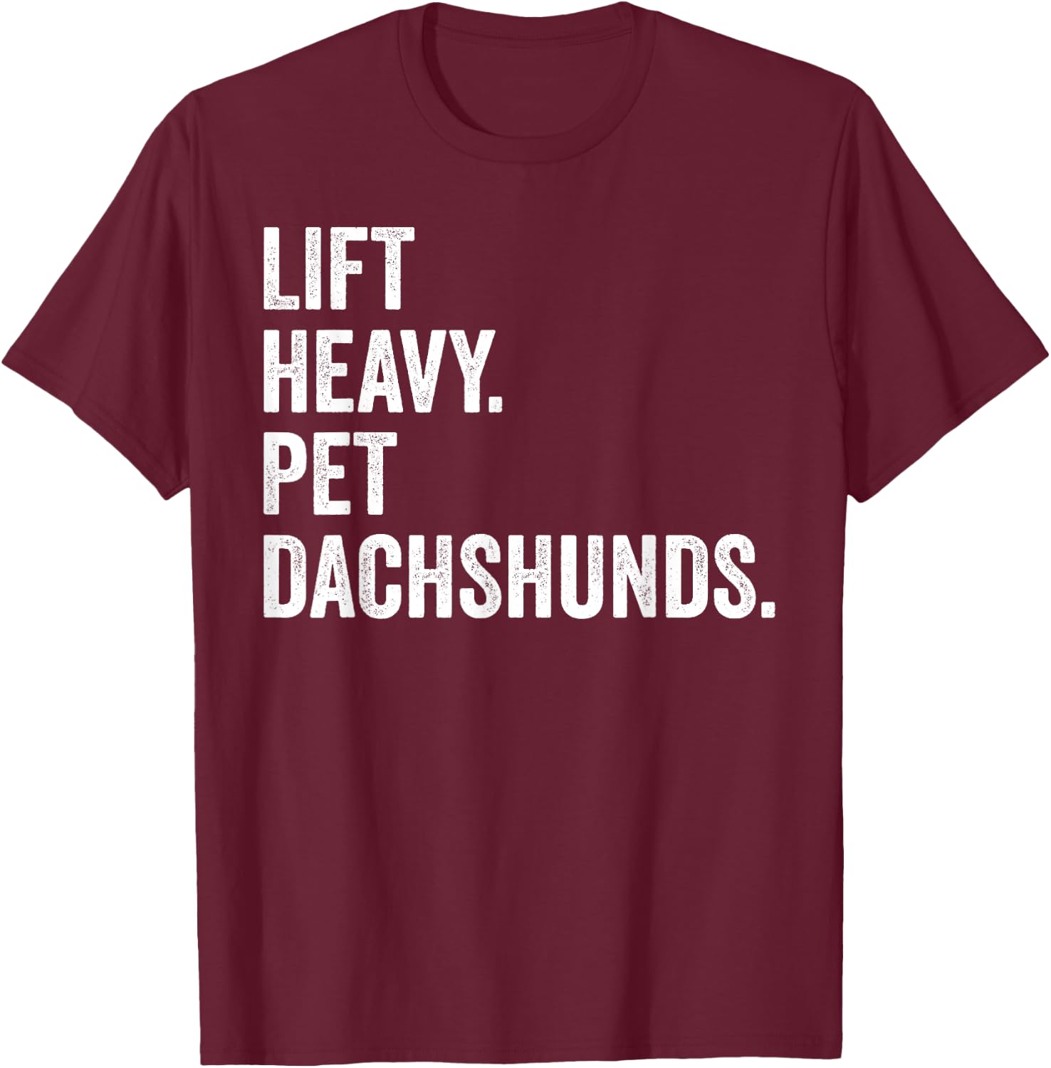 Lift Heavy Pet Dachshunds Funny Gym Workout Weight Lifter T-Shirt - T-Shirt | Maroon