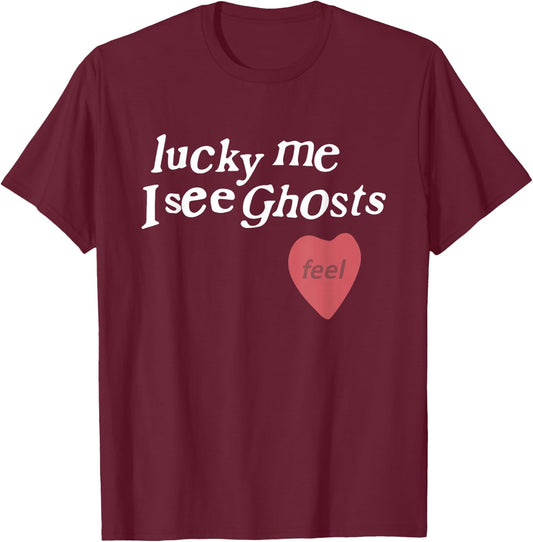 Lucky Me I See Ghosts Funny Lover Apparel T-Shirt - T-Shirt | Maroon