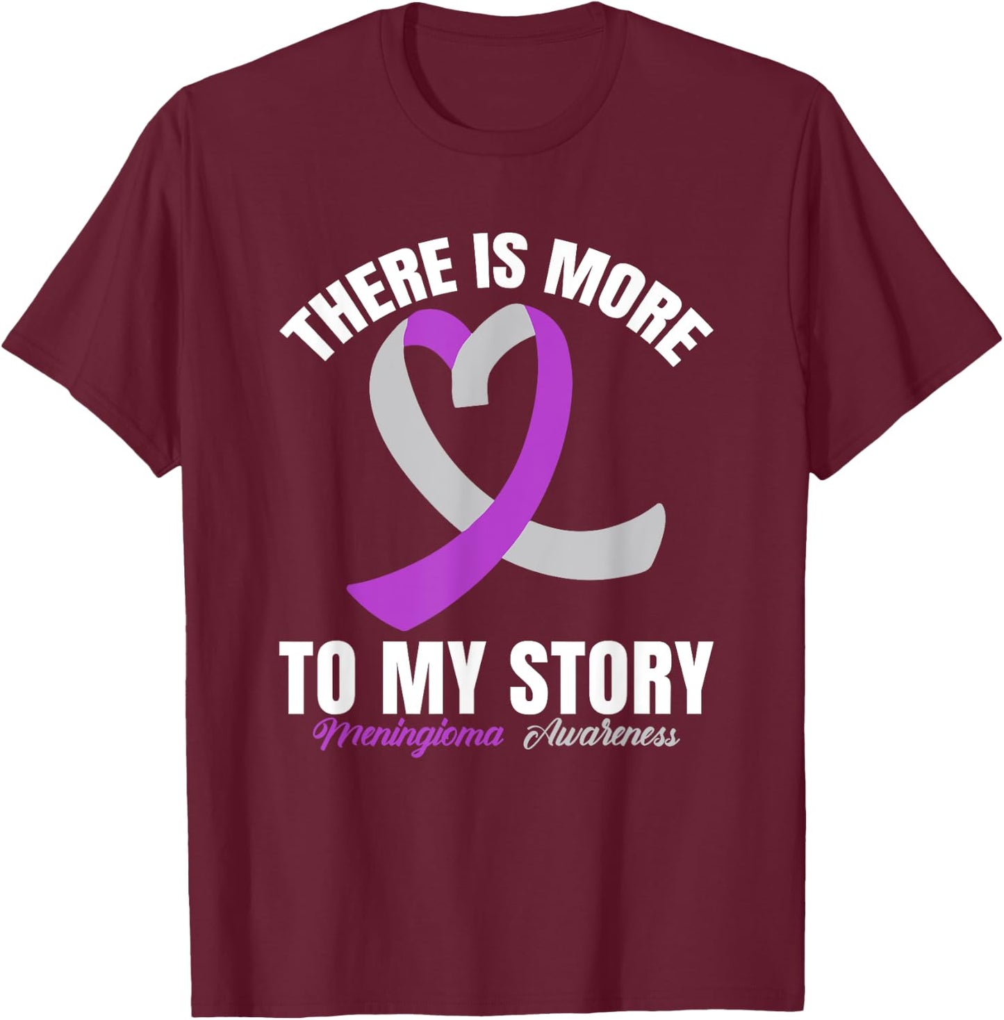 There Is More To My Story Meningioma Awareness T-Shirt - T-Shirt | Maroon