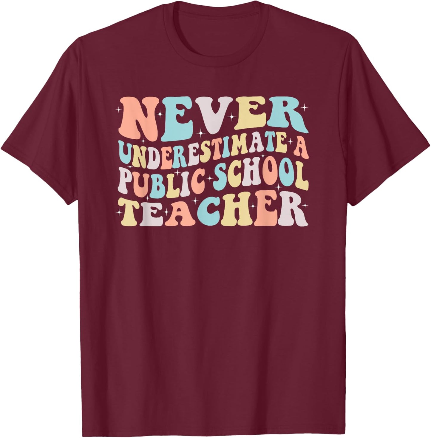 Never Underestimate a Public School Teacher T-Shirt - T-Shirt | Maroon