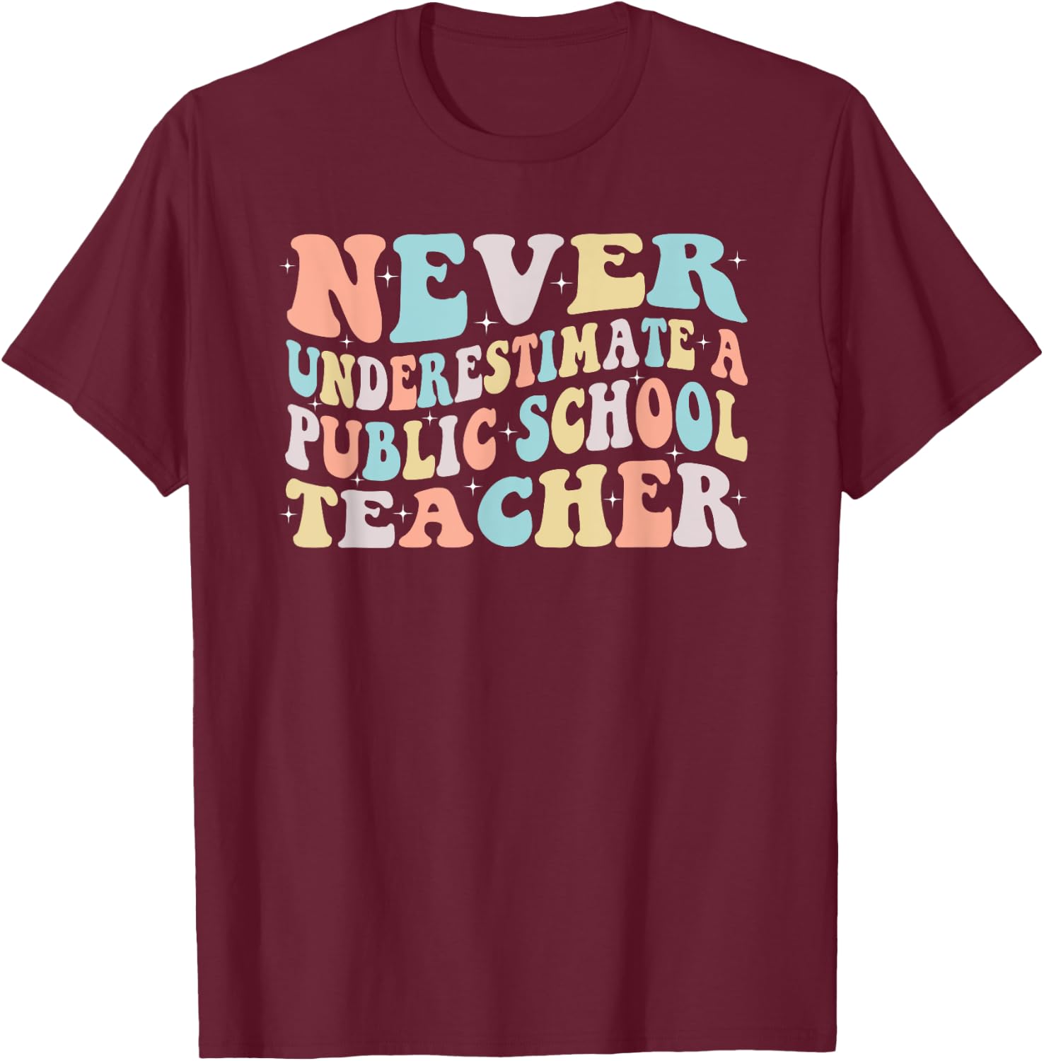 Never Underestimate a Public School Teacher T-Shirt - T-Shirt | Maroon