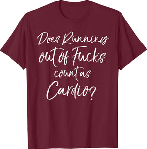 Sarcastic Quote Does Running Out of Fucks Count as Cardio? T-Shirt - T-Shirt | Maroon
